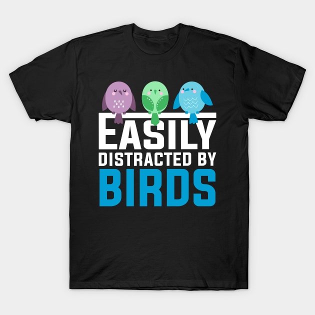 EASILY DISTRACTED BY BIRDS T-Shirt by DragonTees